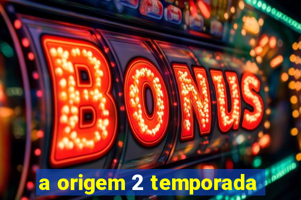 a origem 2 temporada